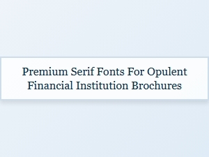 Distinguished Serifs for Financial Brochures