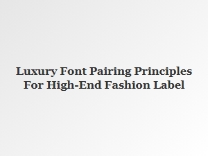 Luxury Font Pairing for Exclusive Fashion Brands