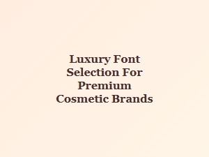 Typography for Elegance in Cosmetic Branding