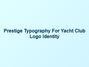 Crafting Prestige: Typography for Yacht Club Identity