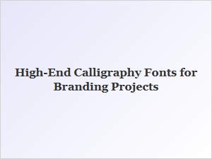 High-End Calligraphy Fonts for Branding Projects