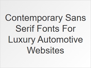 Elevating Luxury Automotive Brands with Modern Sans-Serif Fonts
