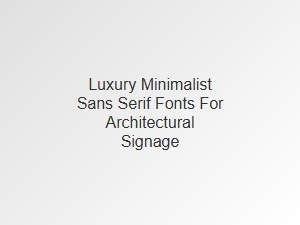 Architectural Elegance with Minimalist Sans-Serif Fonts