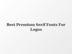 The Definitive Guide to Premium Serif Logo Fonts