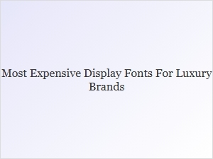 Most Expensive Luxury Brand Display Fonts